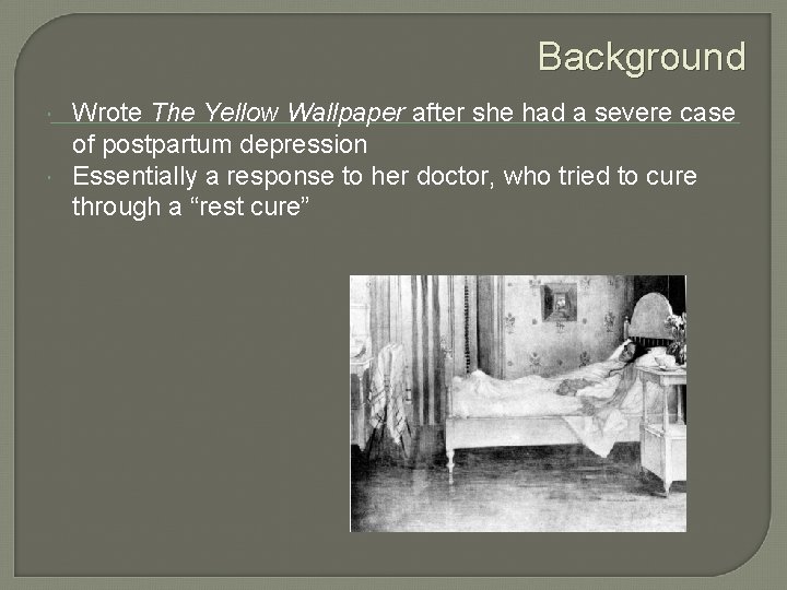 Background Wrote The Yellow Wallpaper after she had a severe case of postpartum depression