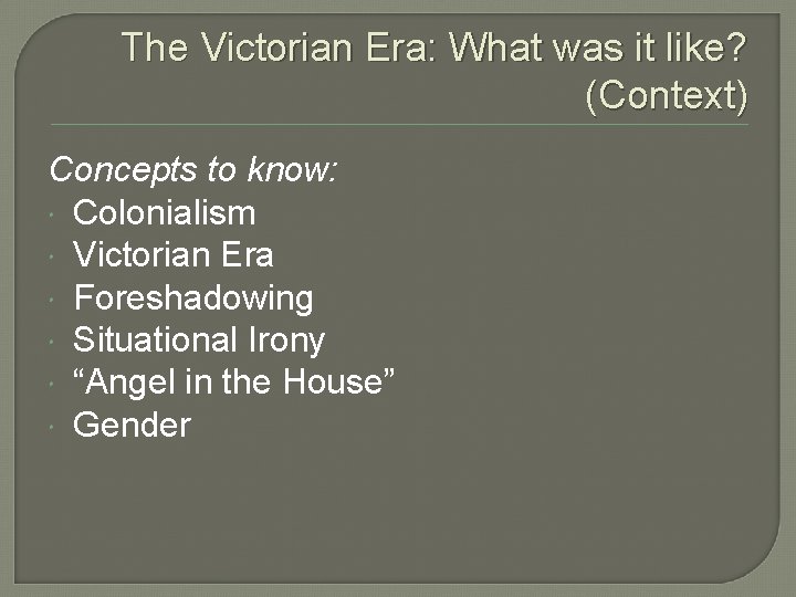 The Victorian Era: What was it like? (Context) Concepts to know: Colonialism Victorian Era