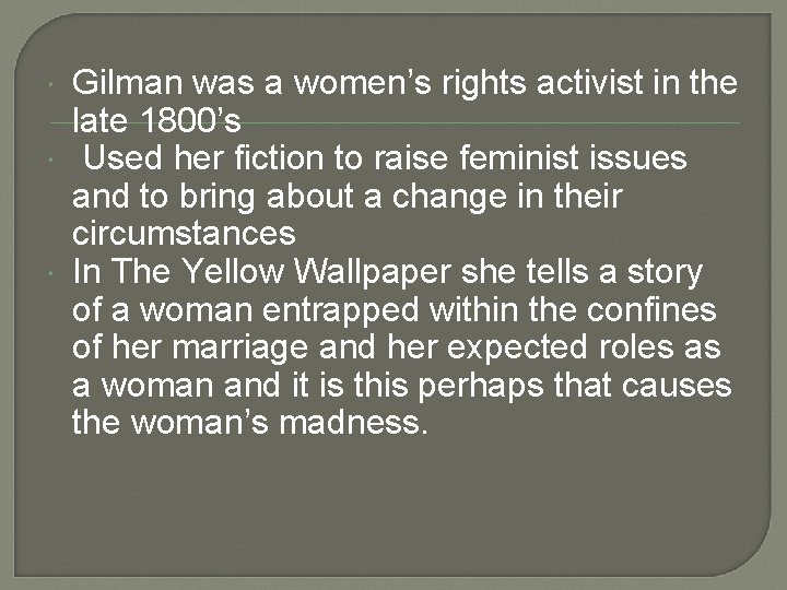  Gilman was a women’s rights activist in the late 1800’s Used her fiction