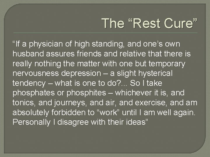 The “Rest Cure” “If a physician of high standing, and one’s own husband assures