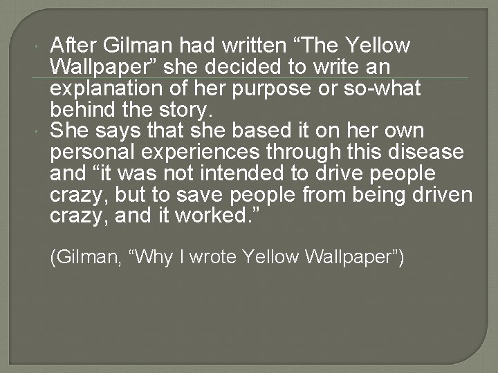  After Gilman had written “The Yellow Wallpaper” she decided to write an explanation