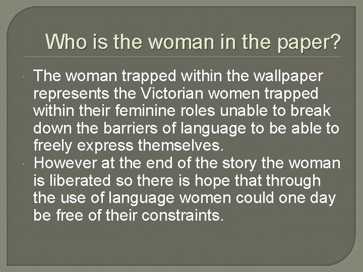 Who is the woman in the paper? The woman trapped within the wallpaper represents