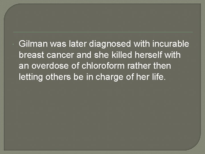  Gilman was later diagnosed with incurable breast cancer and she killed herself with