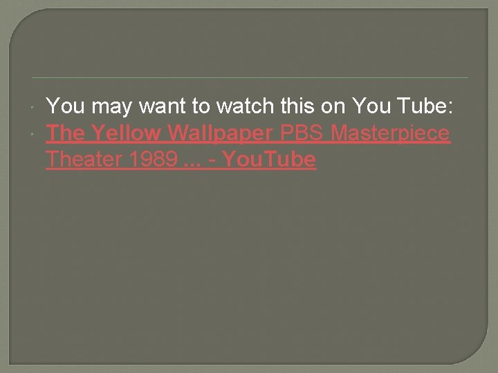  You may want to watch this on You Tube: The Yellow Wallpaper PBS