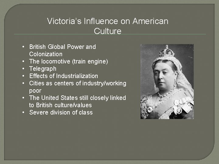 Victoria’s Influence on American Culture • British Global Power and Colonization • The locomotive