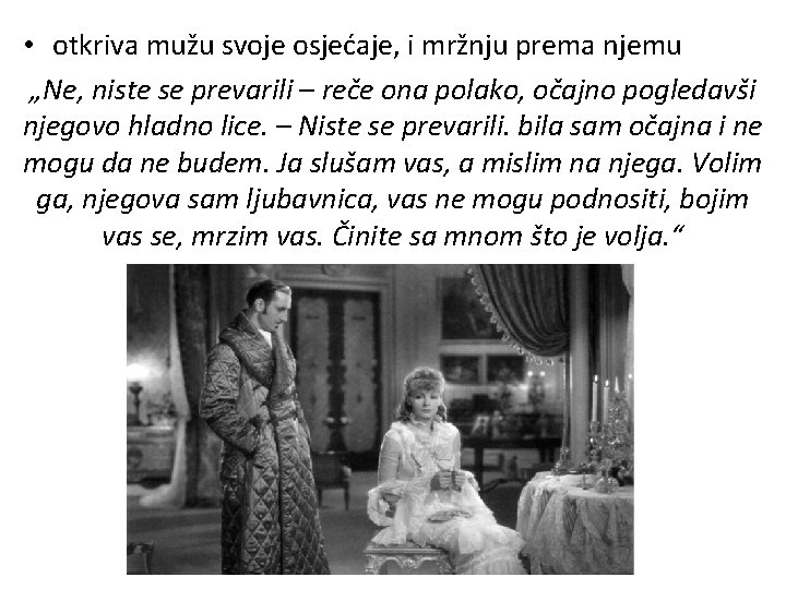  • otkriva mužu svoje osjećaje, i mržnju prema njemu „Ne, niste se prevarili