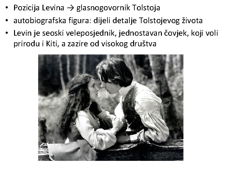  • Pozicija Levina → glasnogovornik Tolstoja • autobiografska figura: dijeli detalje Tolstojevog života