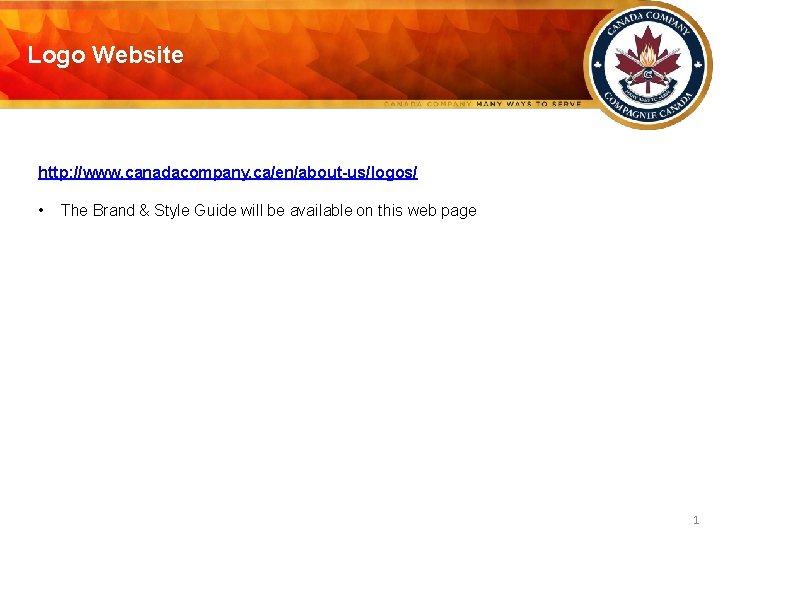 Logo Website http: //www. canadacompany. ca/en/about-us/logos/ • The Brand & Style Guide will be