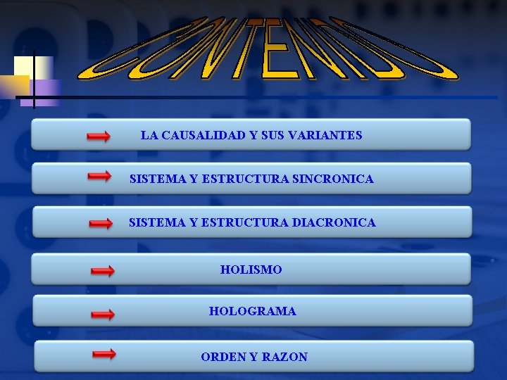 LA CAUSALIDAD Y SUS VARIANTES SISTEMA Y ESTRUCTURA SINCRONICA SISTEMA Y ESTRUCTURA DIACRONICA HOLISMO