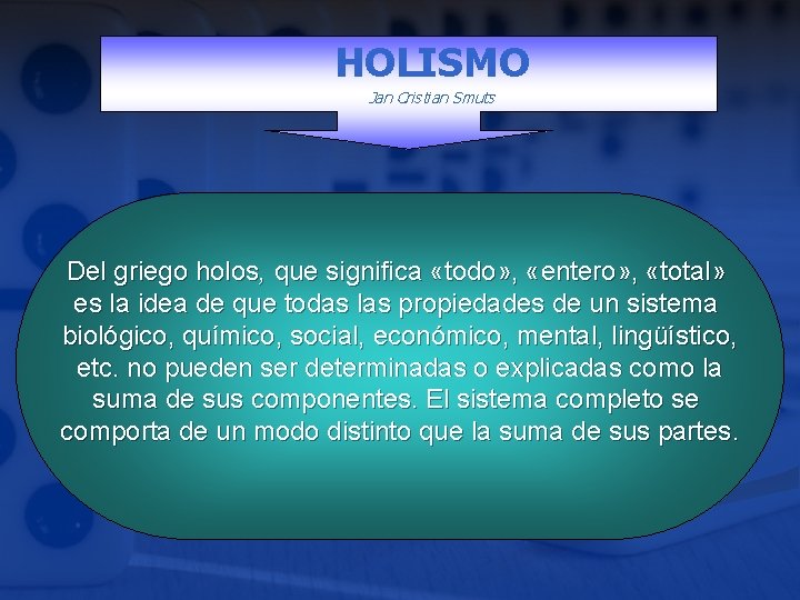 HOLISMO Jan Cristian Smuts Del griego holos, que significa «todo» , «entero» , «total»