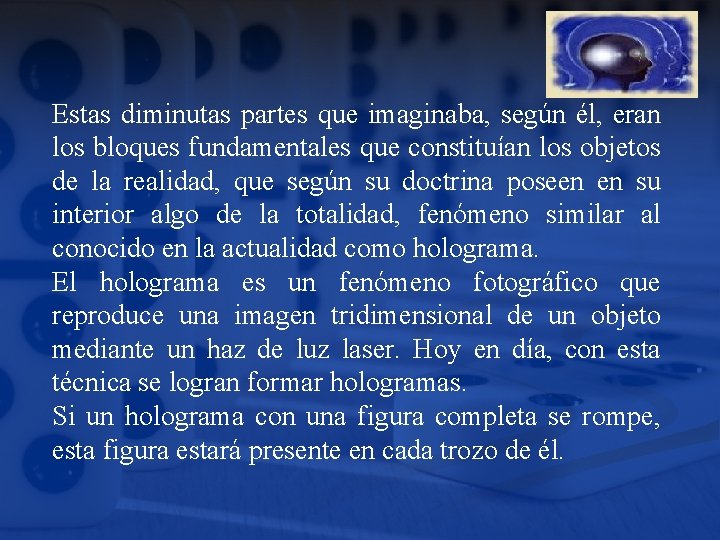 Estas diminutas partes que imaginaba, según él, eran los bloques fundamentales que constituían los