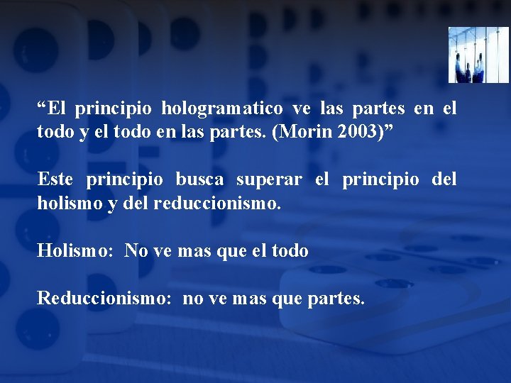 “El principio hologramatico ve las partes en el todo y el todo en las