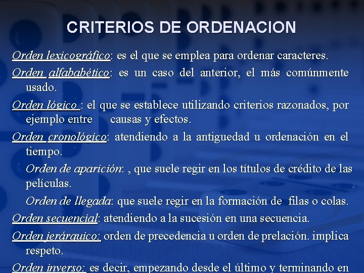 CRITERIOS DE ORDENACION Orden lexicográfico: es el que se emplea para ordenar caracteres. Orden