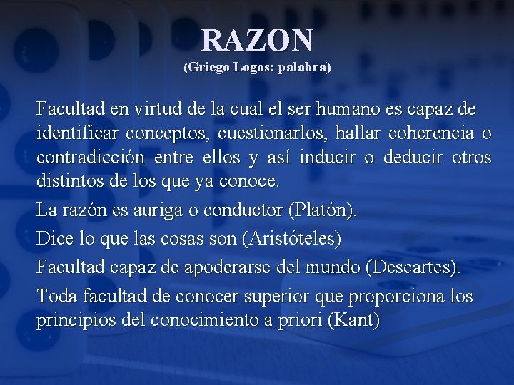 RAZON (Griego Logos: palabra) Facultad en virtud de la cual el ser humano es