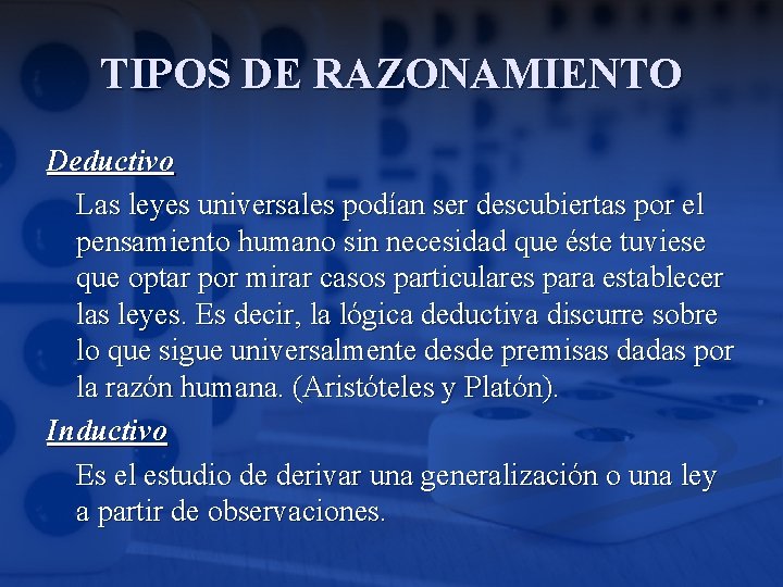 TIPOS DE RAZONAMIENTO Deductivo Las leyes universales podían ser descubiertas por el pensamiento humano