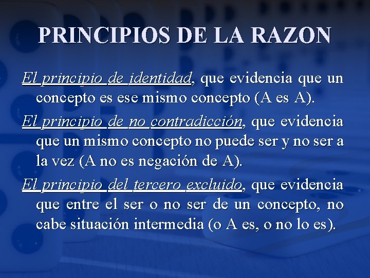 PRINCIPIOS DE LA RAZON El principio de identidad, que evidencia que un concepto es
