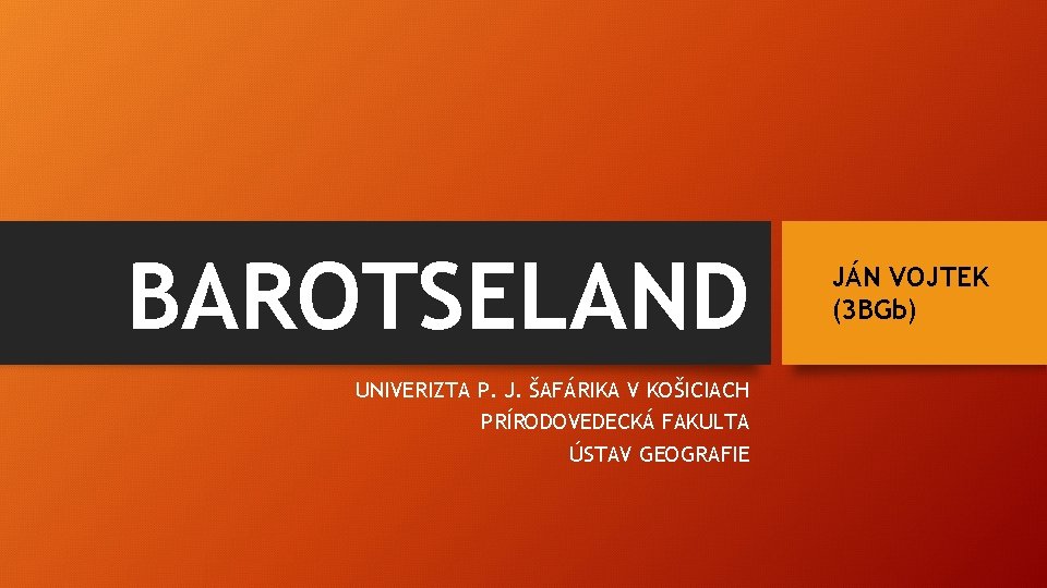 BAROTSELAND UNIVERIZTA P. J. ŠAFÁRIKA V KOŠICIACH PRÍRODOVEDECKÁ FAKULTA ÚSTAV GEOGRAFIE JÁN VOJTEK (3