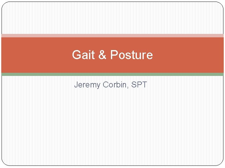 Gait & Posture Jeremy Corbin, SPT 