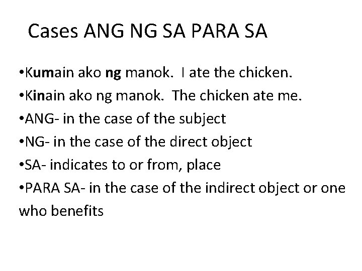 Cases ANG NG SA PARA SA • Kumain ako ng manok. I ate the