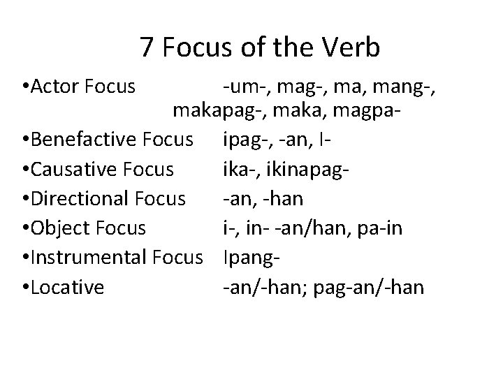 7 Focus of the Verb • Actor Focus -um-, mag-, mang-, makapag-, maka, magpa