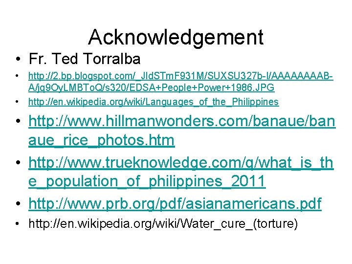Acknowledgement • Fr. Ted Torralba • http: //2. bp. blogspot. com/_Jld. STm. F 931
