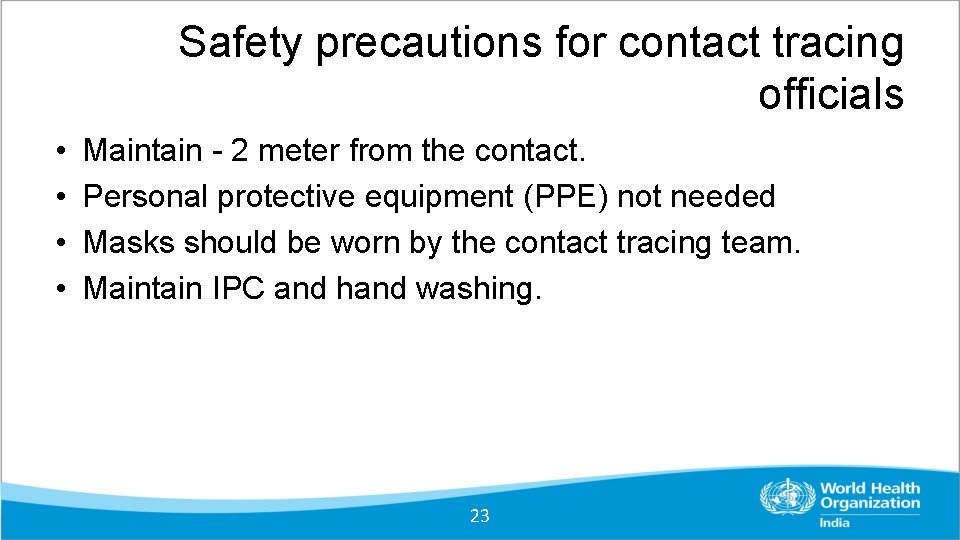 Safety precautions for contact tracing officials • • Maintain - 2 meter from the