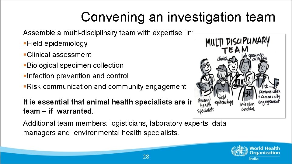 Convening an investigation team Assemble a multi-disciplinary team with expertise in: Field epidemiology Clinical