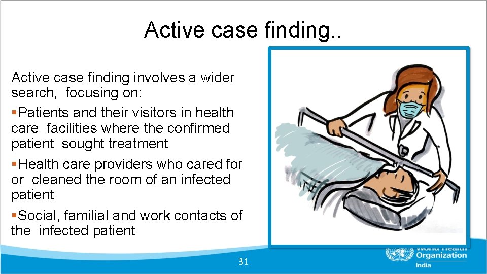 Active case finding. . Active case finding involves a wider search, focusing on: Patients