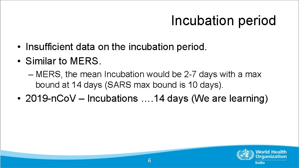 Incubation period • Insufficient data on the incubation period. • Similar to MERS. –