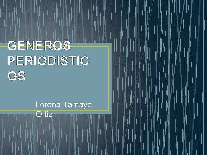 GENEROS PERIODISTIC OS Lorena Tamayo Ortiz 