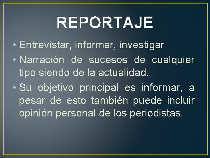 REPORTAJE • Entrevistar, informar, investigar • Narración de sucesos de cualquier tipo siendo de