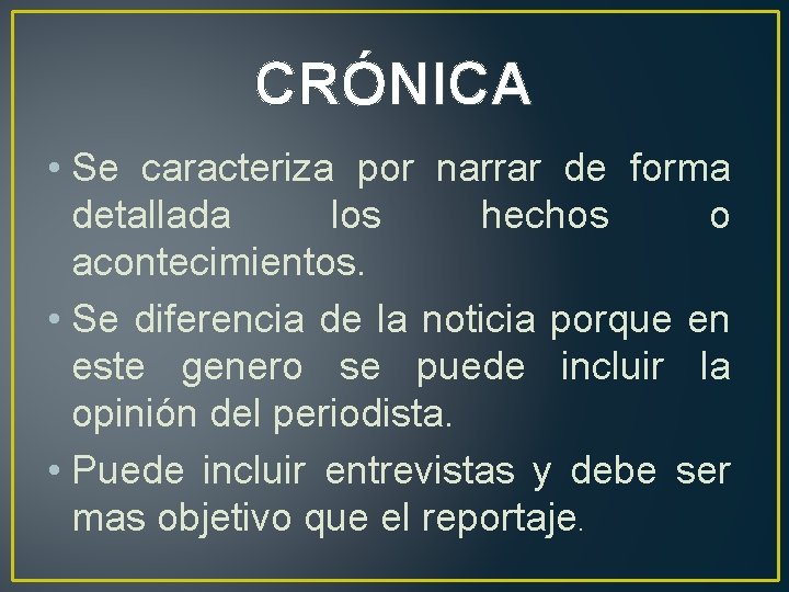 CRÓNICA • Se caracteriza por narrar de forma detallada los hechos o acontecimientos. •