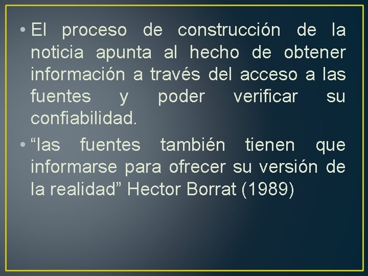  • El proceso de construcción de la noticia apunta al hecho de obtener