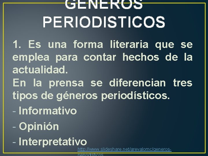 GENEROS PERIODISTICOS 1. Es una forma literaria que se emplea para contar hechos de