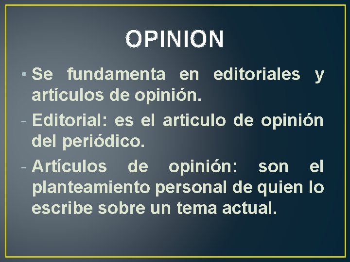 OPINION • Se fundamenta en editoriales y artículos de opinión. - Editorial: es el