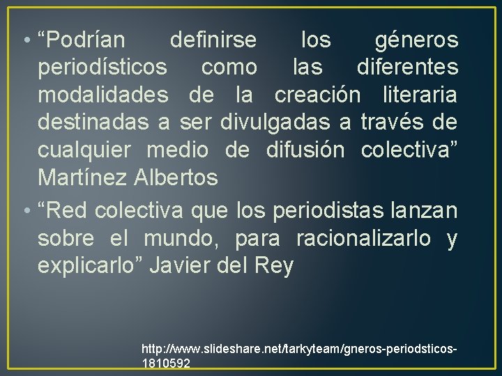  • “Podrían definirse los géneros periodísticos como las diferentes modalidades de la creación