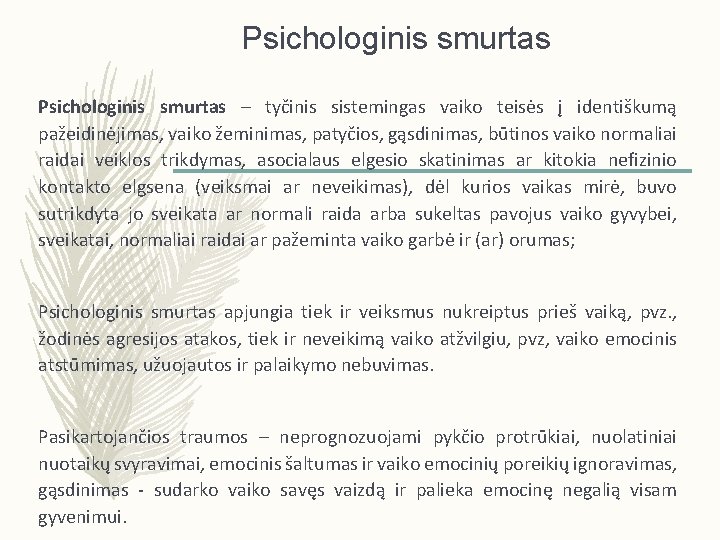 Psichologinis smurtas – tyčinis sistemingas vaiko teisės į identiškumą pažeidinėjimas, vaiko žeminimas, patyčios, gąsdinimas,