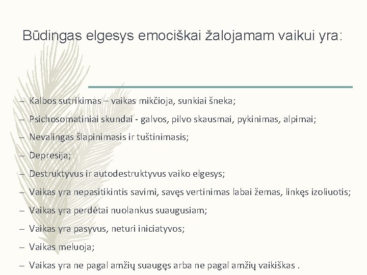 Būdingas elgesys emociškai žalojamam vaikui yra: – Kalbos sutrikimas – vaikas mikčioja, sunkiai šneka;