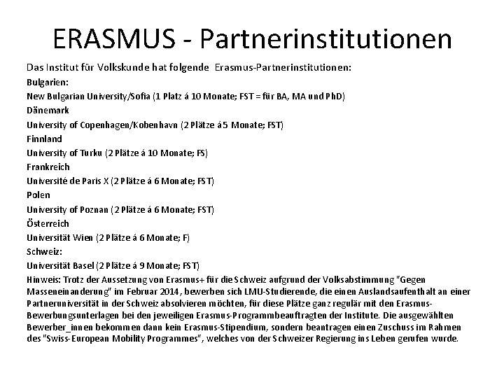 ERASMUS - Partnerinstitutionen Das Institut für Volkskunde hat folgende Erasmus-Partnerinstitutionen: Bulgarien: New Bulgarian University/Sofia