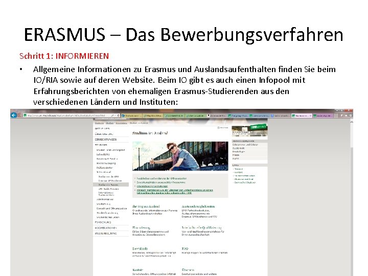 ERASMUS – Das Bewerbungsverfahren Schritt 1: INFORMIEREN • Allgemeine Informationen zu Erasmus und Auslandsaufenthalten