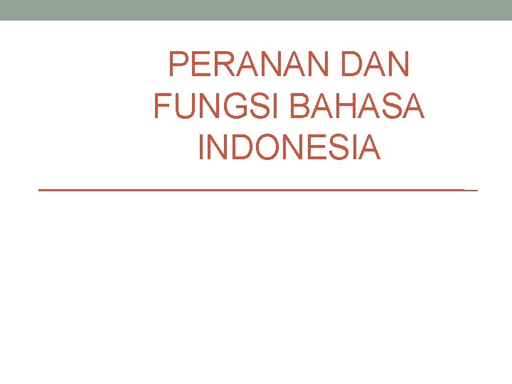 PERANAN DAN FUNGSI BAHASA INDONESIA 