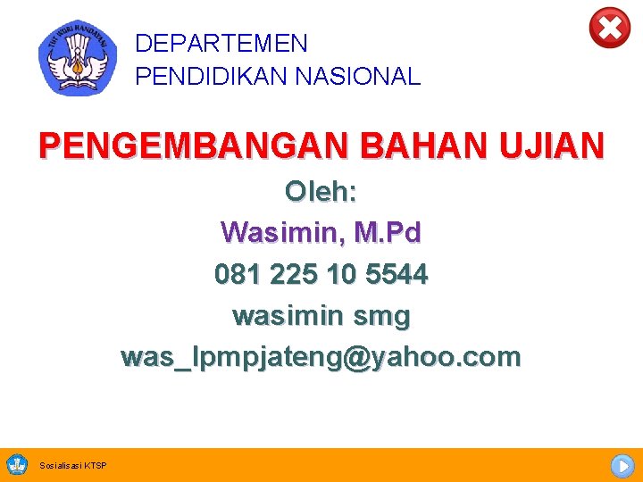 DEPARTEMEN PENDIDIKAN NASIONAL PENGEMBANGAN BAHAN UJIAN Oleh: Wasimin, M. Pd 081 225 10 5544