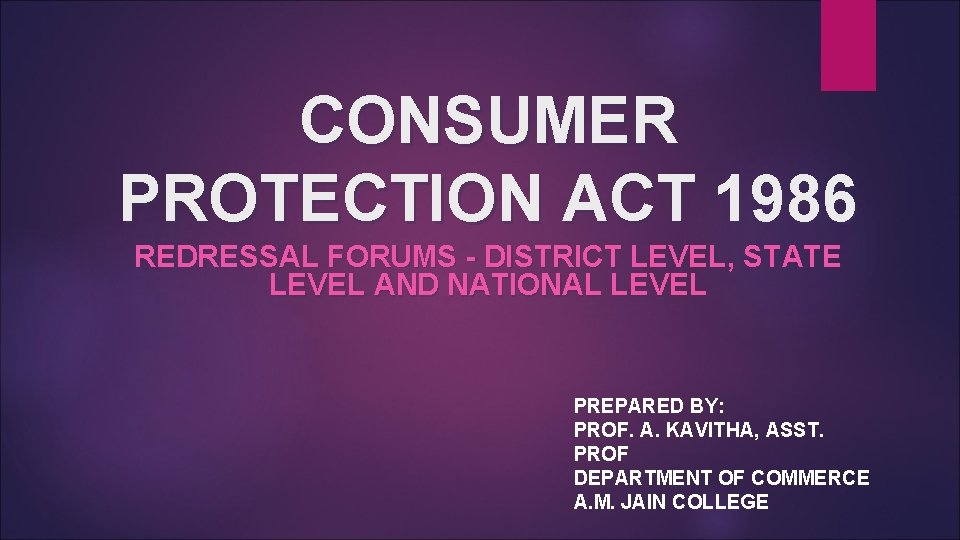 CONSUMER PROTECTION ACT 1986 REDRESSAL FORUMS - DISTRICT LEVEL, STATE LEVEL AND NATIONAL LEVEL