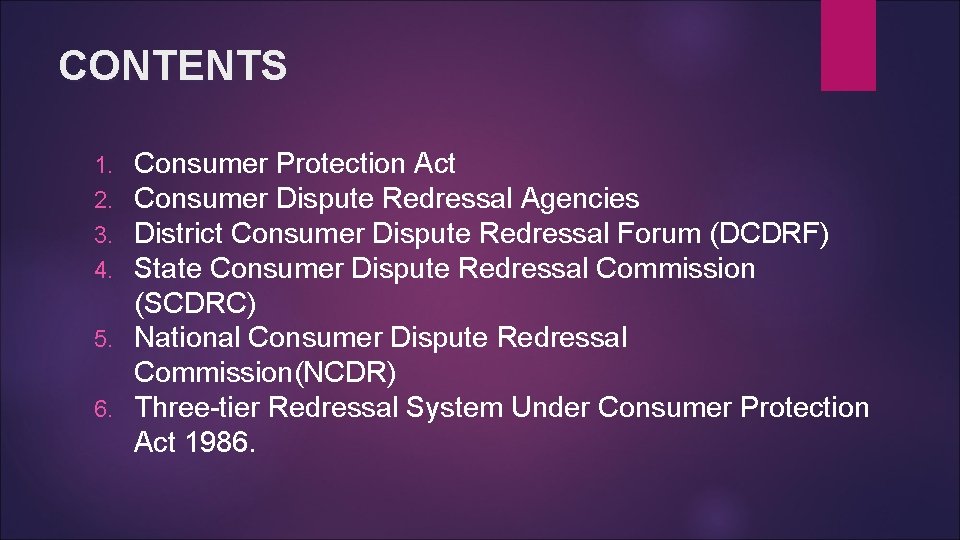 CONTENTS Consumer Protection Act Consumer Dispute Redressal Agencies District Consumer Dispute Redressal Forum (DCDRF)