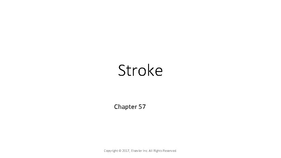 Stroke Chapter 57 Copyright © 2017, Elsevier Inc. All Rights Reserved. 