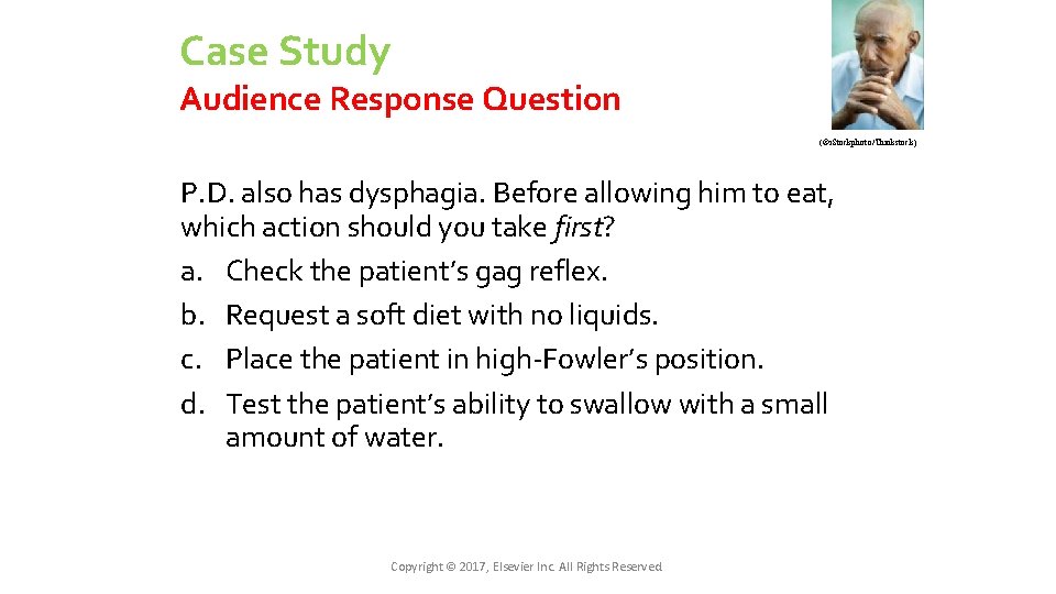 Case Study Audience Response Question (©i. Stockphoto/Thinkstock) P. D. also has dysphagia. Before allowing