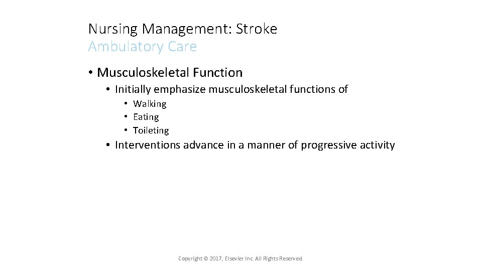 Nursing Management: Stroke Ambulatory Care • Musculoskeletal Function • Initially emphasize musculoskeletal functions of