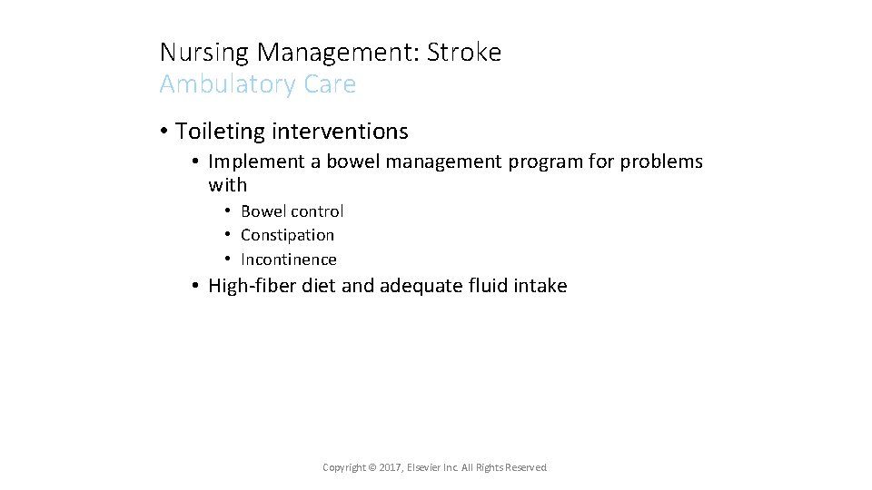 Nursing Management: Stroke Ambulatory Care • Toileting interventions • Implement a bowel management program