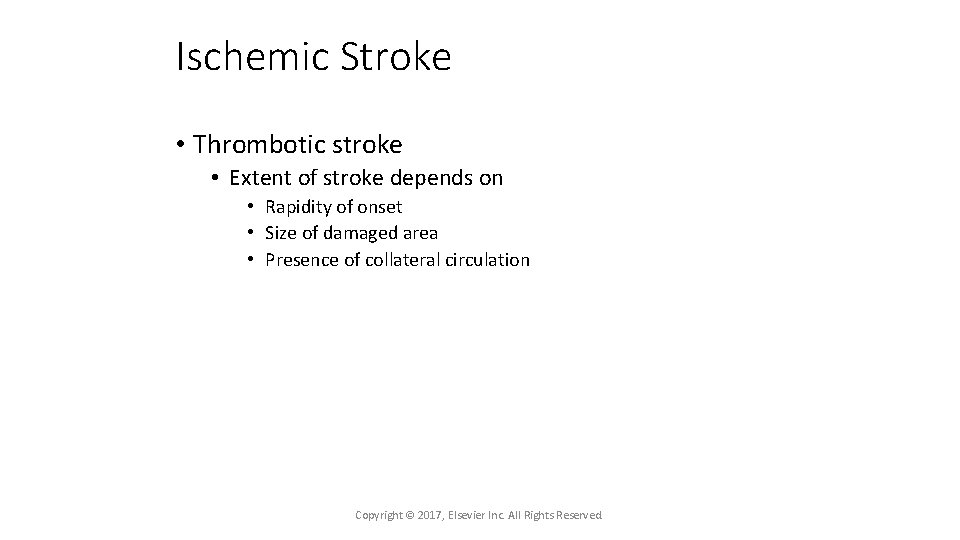 Ischemic Stroke • Thrombotic stroke • Extent of stroke depends on • Rapidity of