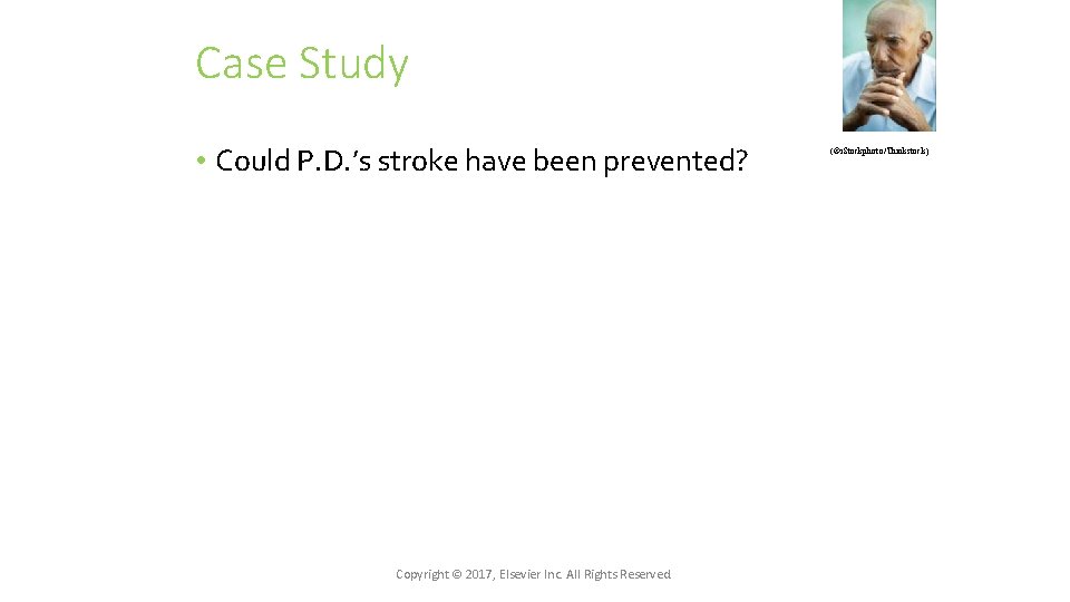 Case Study • Could P. D. ’s stroke have been prevented? Copyright © 2017,